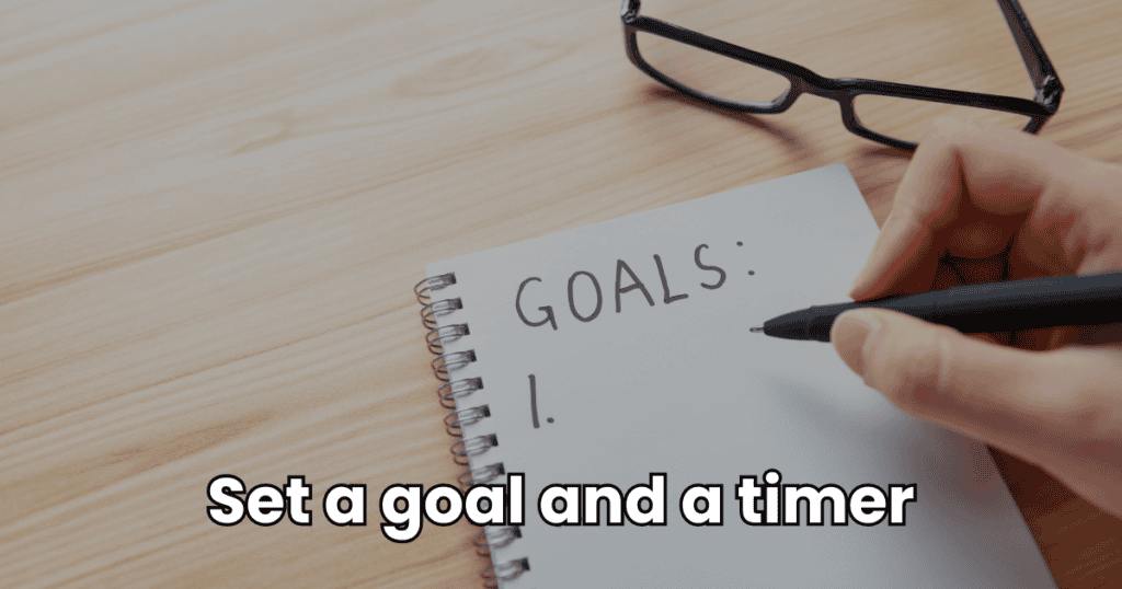 Set a goal and a timer.